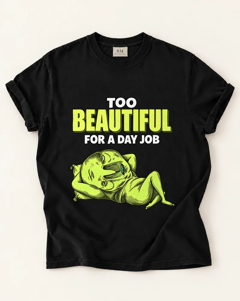 Black T-shirt with too beautiful for a day job front graphic
