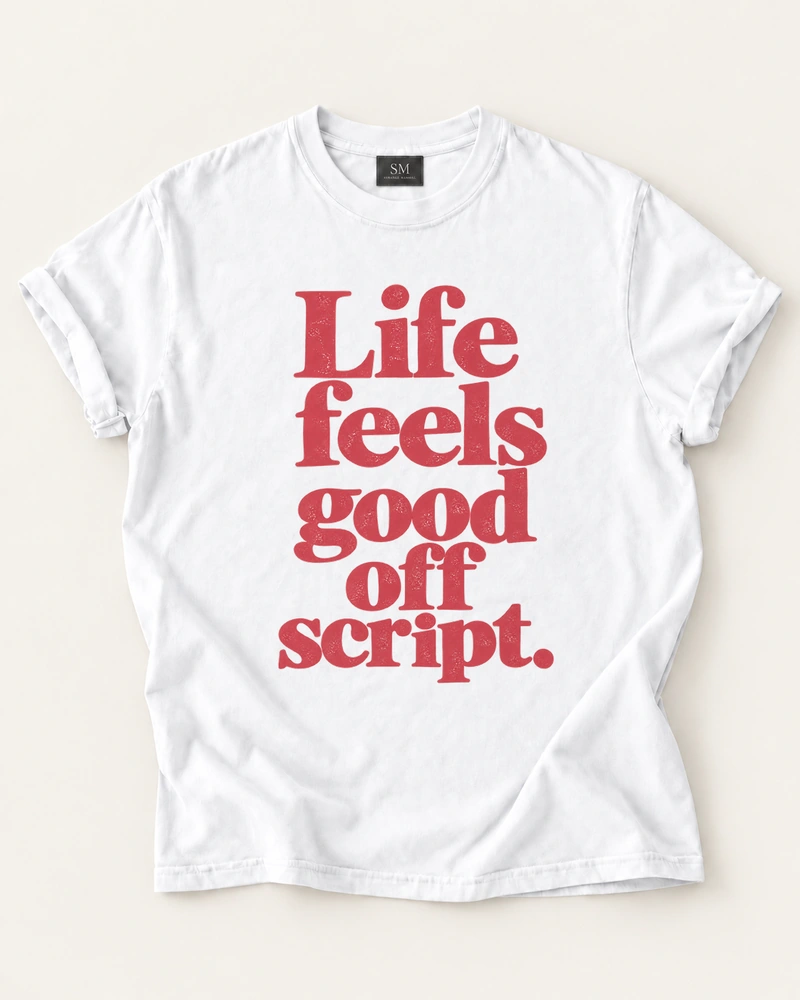 Life Feels Good Off Script T-Shirt