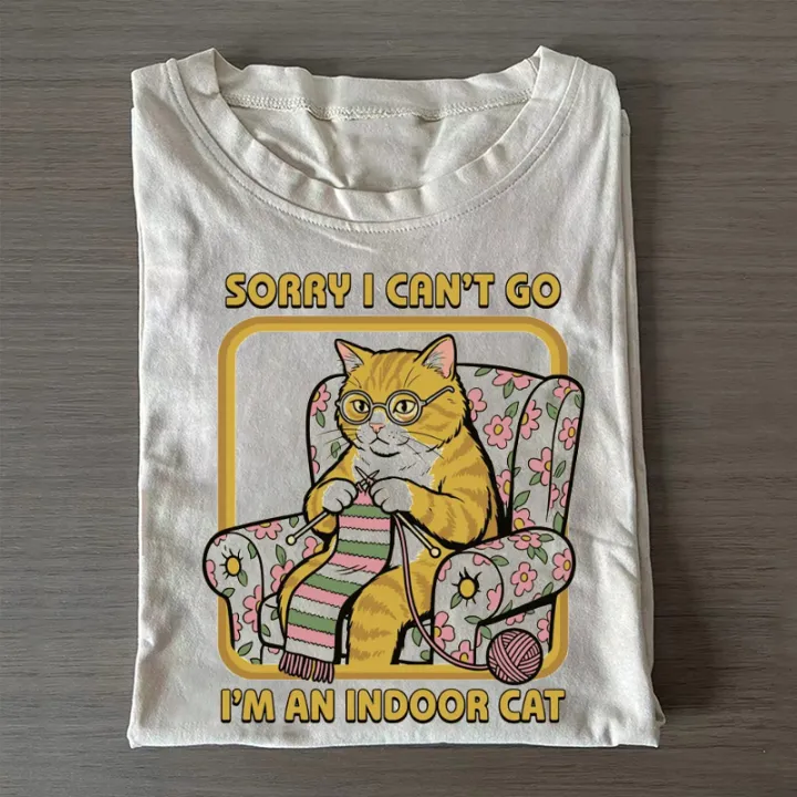 Sorry I Can't Go I'm an Indoor Cat T-shirt